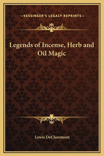 Legends of Incense, Herb and Oil Magic