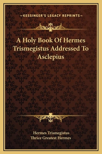 A Holy Book Of Hermes Trismegistus Addressed To Asclepius