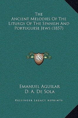 The Ancient Melodies Of The Liturgy Of The Spanish And Portuguese Jews (1857)