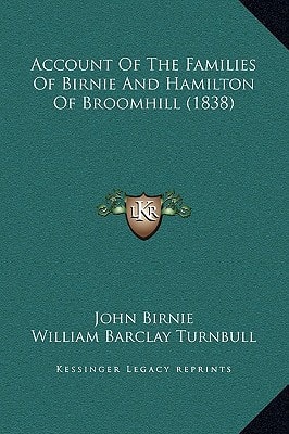 Account Of The Families Of Birnie And Hamilton Of Broomhill (1838)