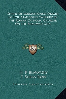 Spirits of Various Kinds; Origin of Evil; Star Angel Worship in the Roman Catholic Church; On the Bhagavad Gita