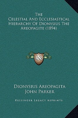 The Celestial And Ecclesiastical Hierarchy Of Dionysius The Areopagite (1894)