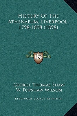 History Of The Athenaeum, Liverpool, 1798-1898 (1898)