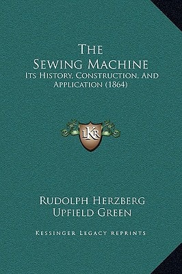 The Sewing Machine: Its History, Construction, And Application (1864)