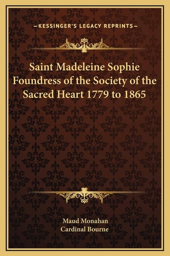 Saint Madeleine Sophie Foundress of the Society of the Sacred Heart 1779 to 1865