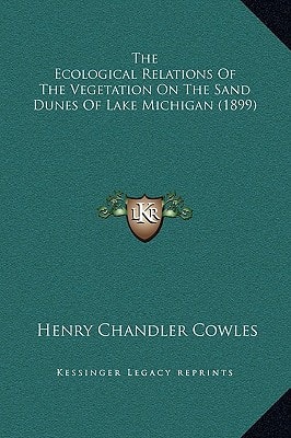 The Ecological Relations Of The Vegetation On The Sand Dunes Of Lake Michigan (1899)