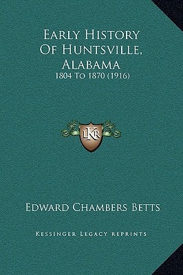 Early History Of Huntsville, Alabama: 1804 To 1870 (1916)