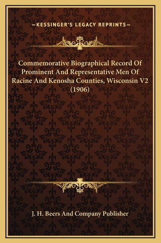 Commemorative Biographical Record Of Prominent And Representative Men Of Racine And Kenosha Counties, Wisconsin V2 (1906)