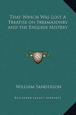 That Which Was Lost A Treatise on Freemasonry and the English Mistery