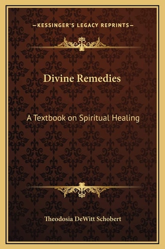 Divine Remedies: A Textbook on Spiritual Healing