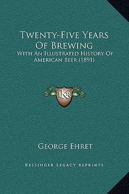 Twenty-Five Years Of Brewing: With An Illustrated History Of American Beer (1891)