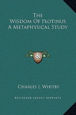 The Wisdom Of Plotinus A Metaphysical Study