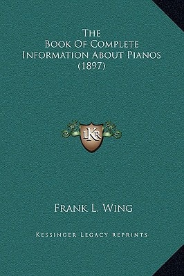 The Book Of Complete Information About Pianos (1897)