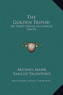 The Golden Tripod: Or Three Choice Alchemical Tracts