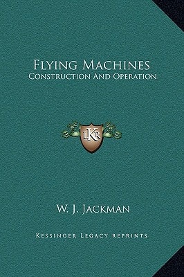 Flying Machines: Construction And Operation