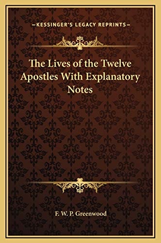 The Lives of the Twelve Apostles With Explanatory Notes
