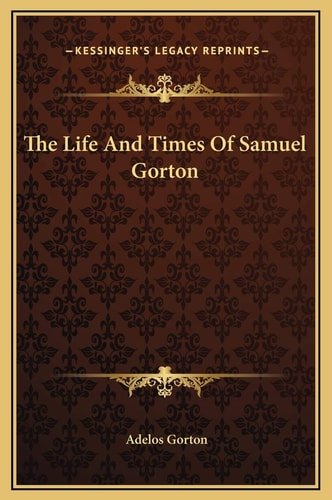 The Life And Times Of Samuel Gorton