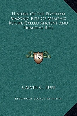 History Of The Egyptian Masonic Rite Of Memphis Before Called Ancient And Primitive Rite