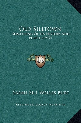 Old Silltown: Something Of Its History And People (1912)