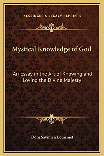 Mystical Knowledge of God: An Essay in the Art of Knowing and Loving the Divine Majesty