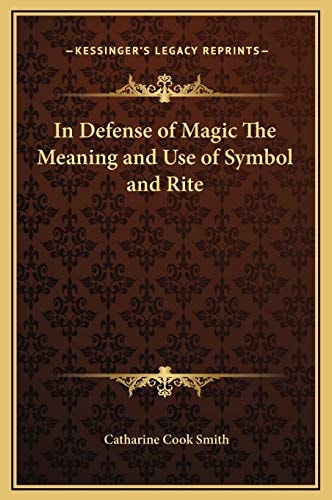 In Defense of Magic The Meaning and Use of Symbol and Rite
