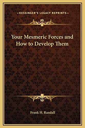 Your Mesmeric Forces and How to Develop Them
