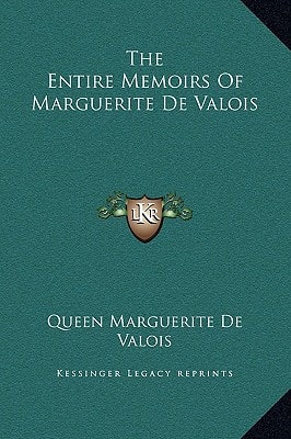The Entire Memoirs Of Marguerite De Valois