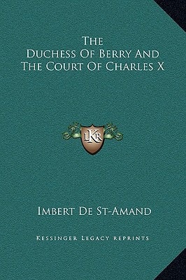 The Duchess of Berry and the Court of Charles X