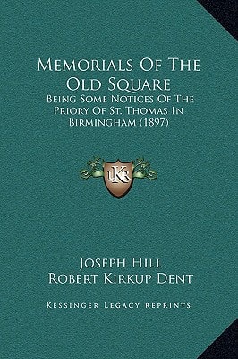 Memorials Of The Old Square: Being Some Notices Of The Priory Of St. Thomas In Birmingham (1897)