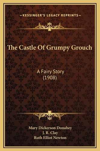 The Castle Of Grumpy Grouch: A Fairy Story (1908)
