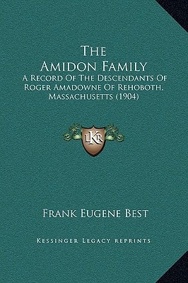 The Amidon Family: A Record Of The Descendants Of Roger Amadowne Of Rehoboth, Massachusetts (1904)