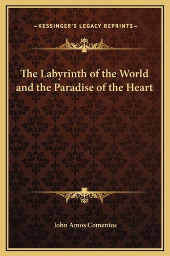 The Labyrinth of the World and the Paradise of the Heart