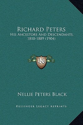 Richard Peters: His Ancestors And Descendants, 1810-1889 (1904)