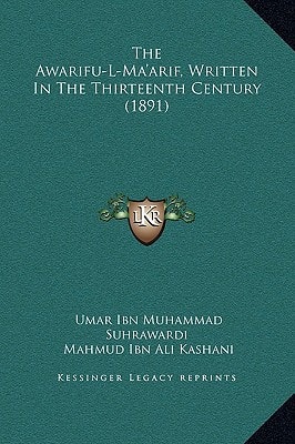 The Awarifu-L-Ma'arif, Written In The Thirteenth Century (1891)