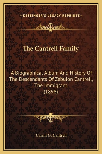 The Cantrell Family: A Biographical Album And History Of The Descendants Of Zebulon Cantrell, The Immigrant (1898)
