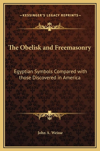 The Obelisk and Freemasonry: Egyptian Symbols Compared with those Discovered in America