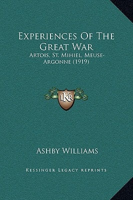 Experiences Of The Great War: Artois, St. Mihiel, Meuse-Argonne (1919)