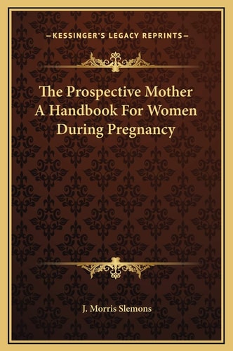 The Prospective Mother A Handbook For Women During Pregnancy