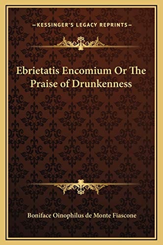 Ebrietatis Encomium Or The Praise of Drunkenness