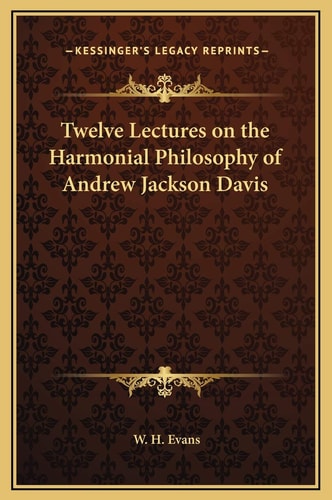 Twelve Lectures on the Harmonial Philosophy of Andrew Jackson Davis