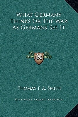 What Germany Thinks Or The War As Germans See It