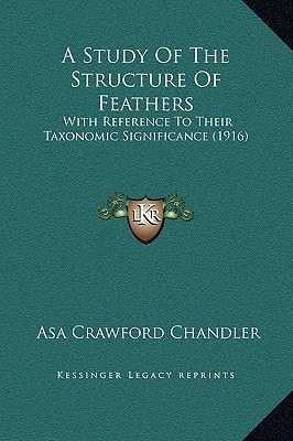 A Study Of The Structure Of Feathers: With Reference To Their Taxonomic Significance (1916)