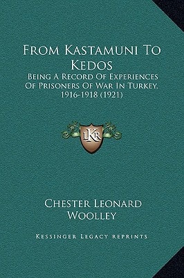 From Kastamuni To Kedos: Being A Record Of Experiences Of Prisoners Of War In Turkey, 1916-1918 (1921)