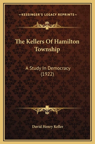 The Kellers Of Hamilton Township: A Study In Democracy (1922)
