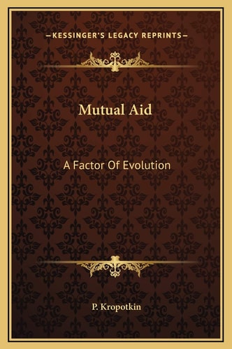 Mutual Aid: A Factor Of Evolution