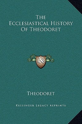The Ecclesiastical History Of Theodoret