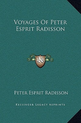 Voyages Of Peter Esprit Radisson