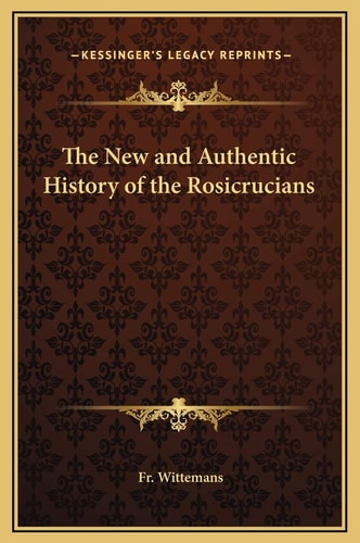 The New and Authentic History of the Rosicrucians