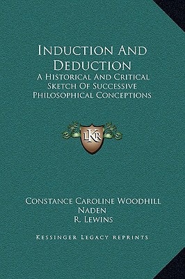 Induction And Deduction: A Historical And Critical Sketch Of Successive Philosophical Conceptions