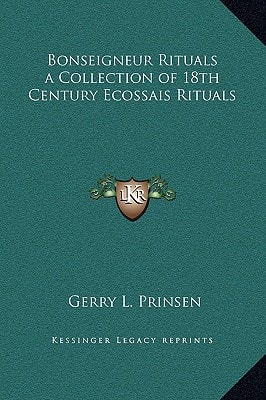 Bonseigneur Rituals a Collection of 18th Century Ecossais Rituals